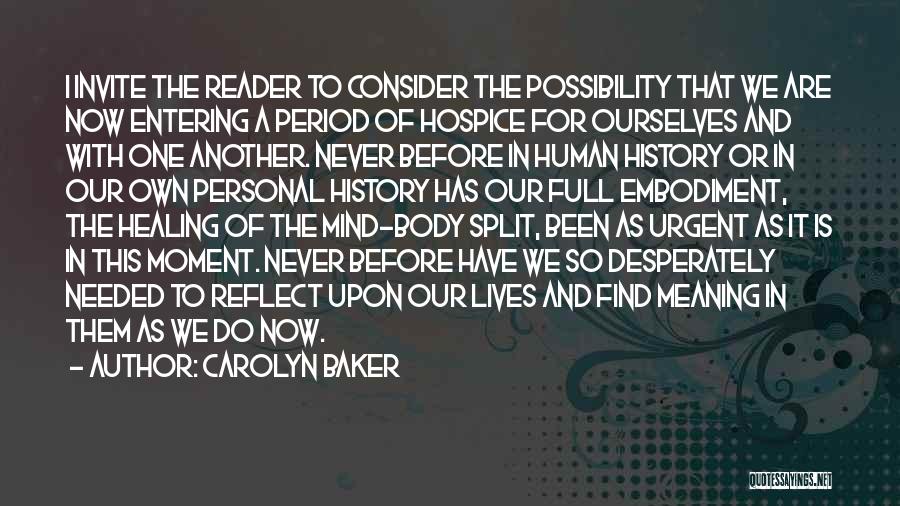 Carolyn Baker Quotes: I Invite The Reader To Consider The Possibility That We Are Now Entering A Period Of Hospice For Ourselves And