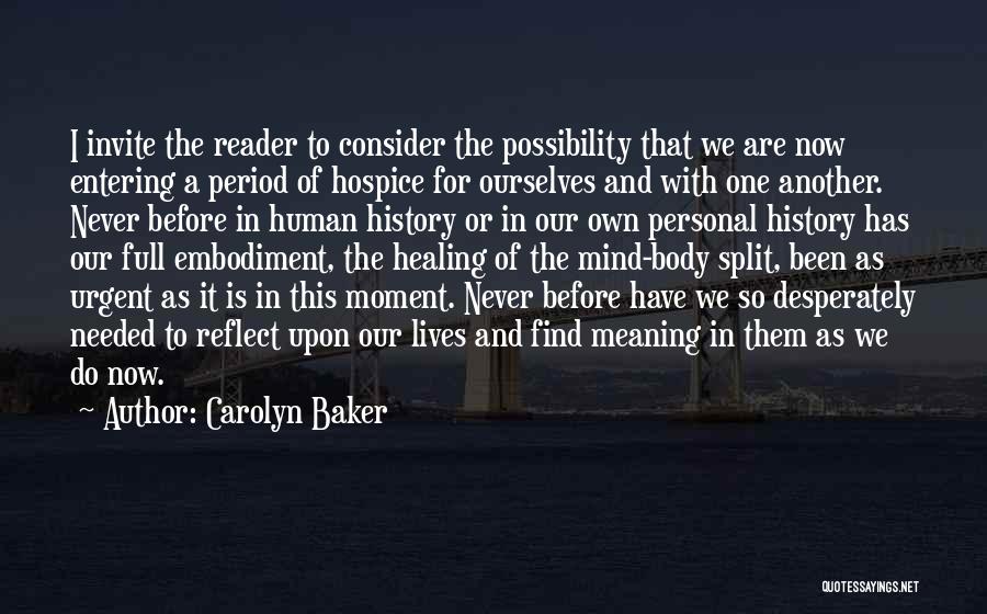 Carolyn Baker Quotes: I Invite The Reader To Consider The Possibility That We Are Now Entering A Period Of Hospice For Ourselves And