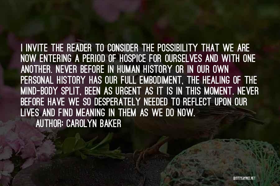 Carolyn Baker Quotes: I Invite The Reader To Consider The Possibility That We Are Now Entering A Period Of Hospice For Ourselves And