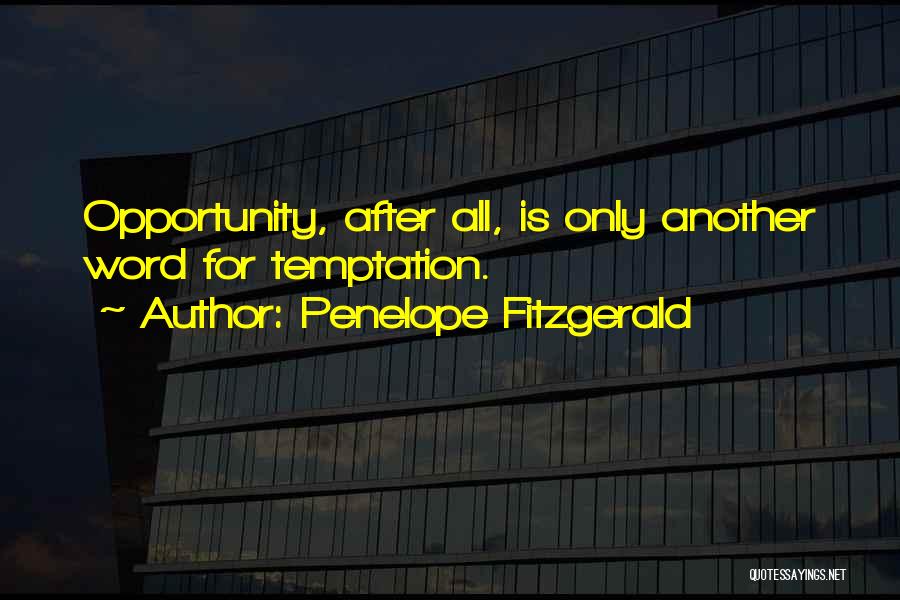 Penelope Fitzgerald Quotes: Opportunity, After All, Is Only Another Word For Temptation.