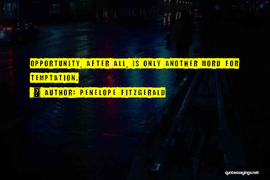 Penelope Fitzgerald Quotes: Opportunity, After All, Is Only Another Word For Temptation.