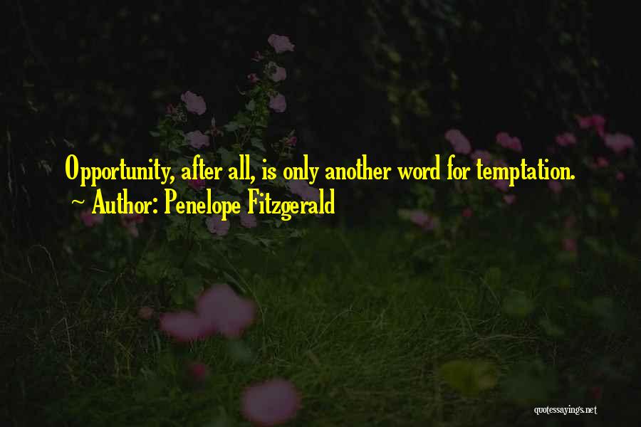 Penelope Fitzgerald Quotes: Opportunity, After All, Is Only Another Word For Temptation.