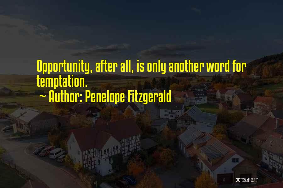 Penelope Fitzgerald Quotes: Opportunity, After All, Is Only Another Word For Temptation.