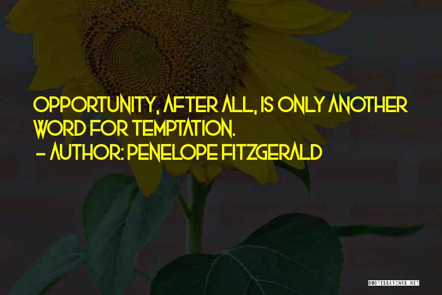 Penelope Fitzgerald Quotes: Opportunity, After All, Is Only Another Word For Temptation.