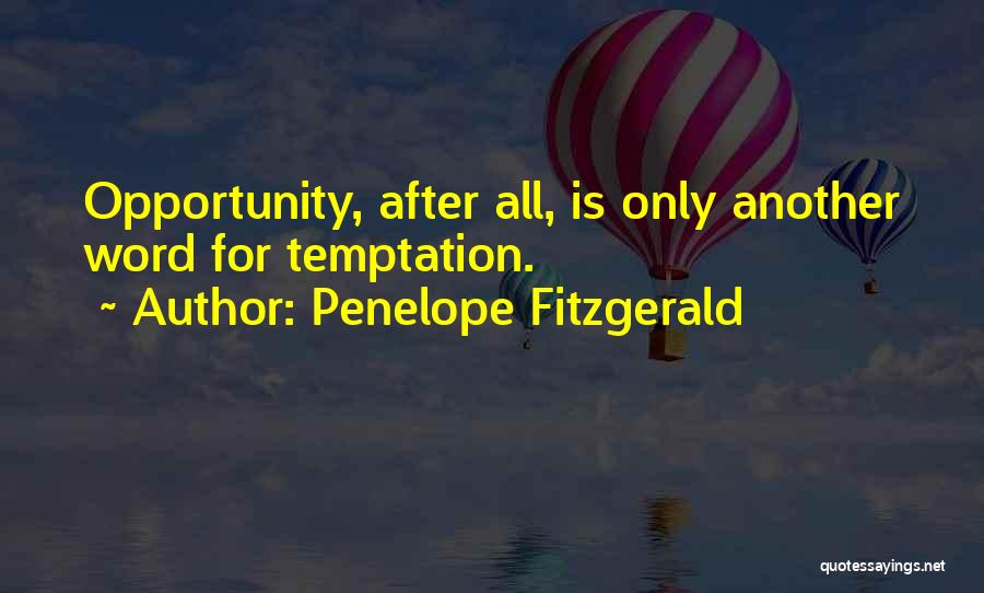 Penelope Fitzgerald Quotes: Opportunity, After All, Is Only Another Word For Temptation.