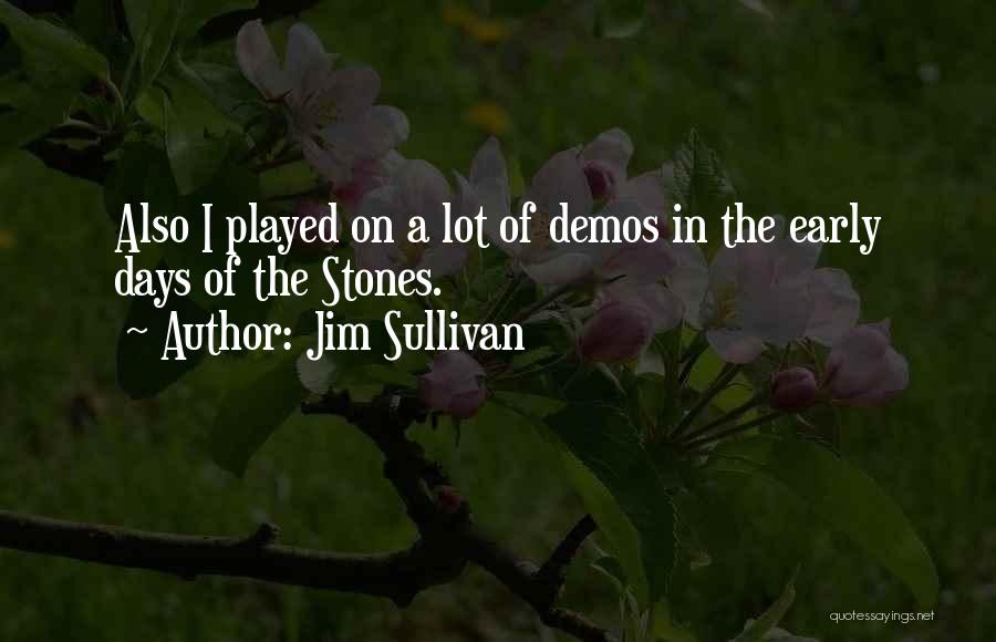 Jim Sullivan Quotes: Also I Played On A Lot Of Demos In The Early Days Of The Stones.