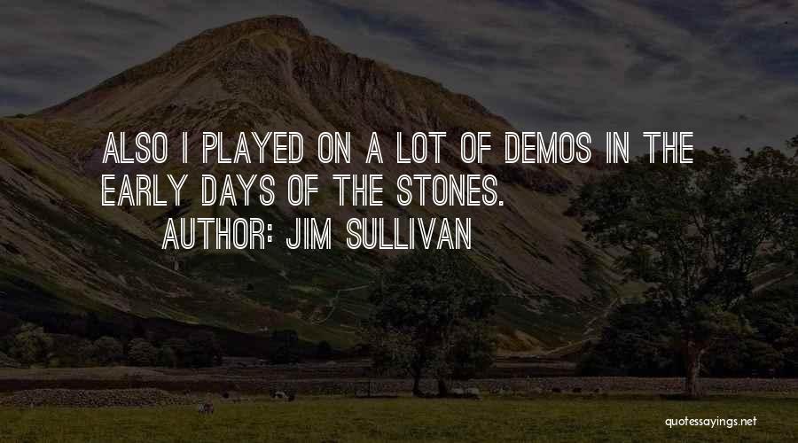 Jim Sullivan Quotes: Also I Played On A Lot Of Demos In The Early Days Of The Stones.