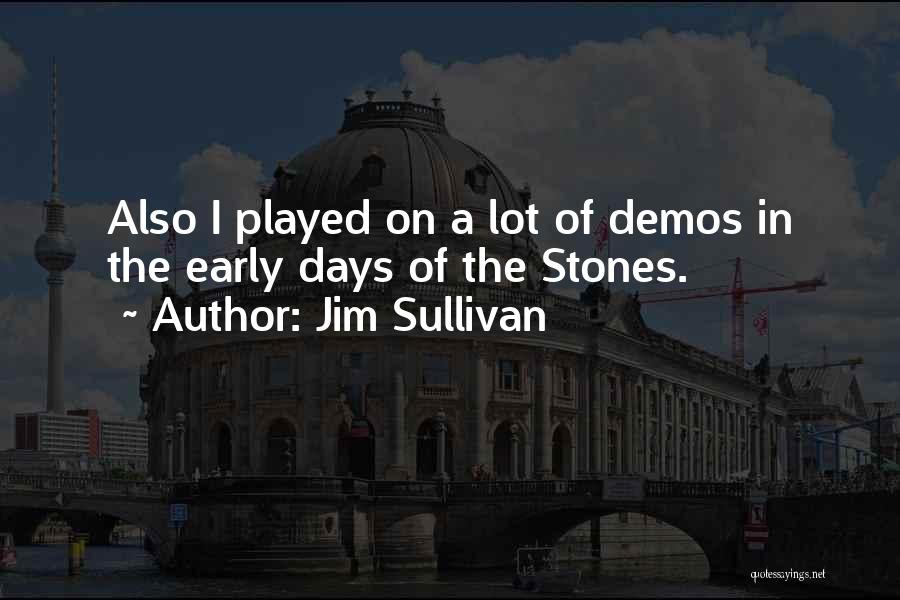 Jim Sullivan Quotes: Also I Played On A Lot Of Demos In The Early Days Of The Stones.