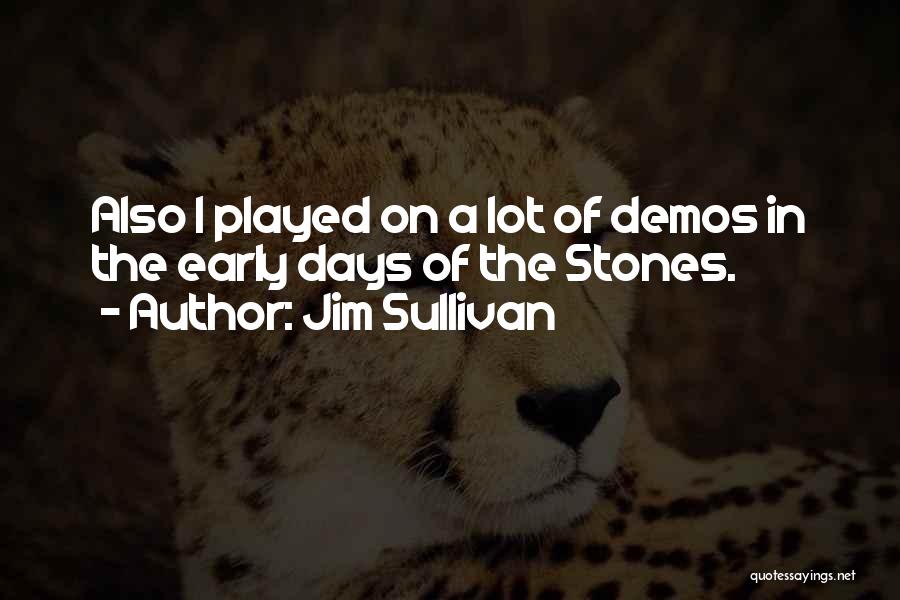 Jim Sullivan Quotes: Also I Played On A Lot Of Demos In The Early Days Of The Stones.