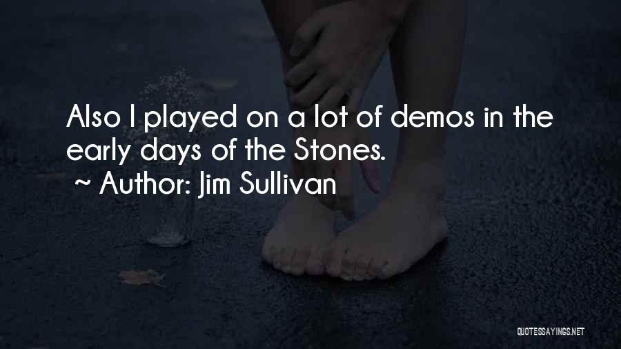 Jim Sullivan Quotes: Also I Played On A Lot Of Demos In The Early Days Of The Stones.