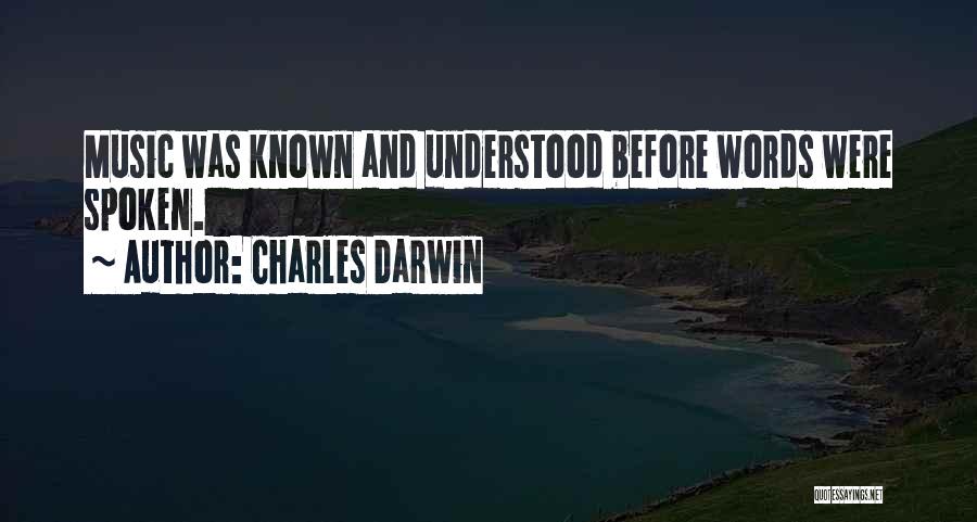 Charles Darwin Quotes: Music Was Known And Understood Before Words Were Spoken.