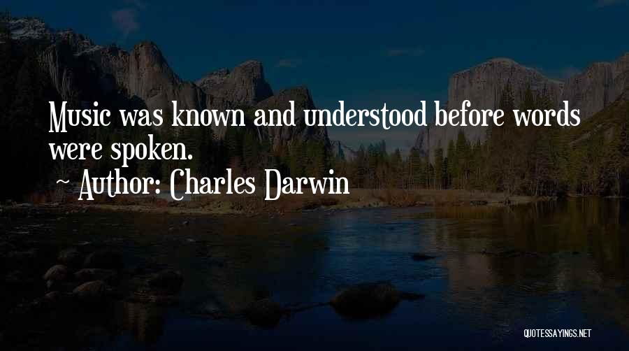 Charles Darwin Quotes: Music Was Known And Understood Before Words Were Spoken.