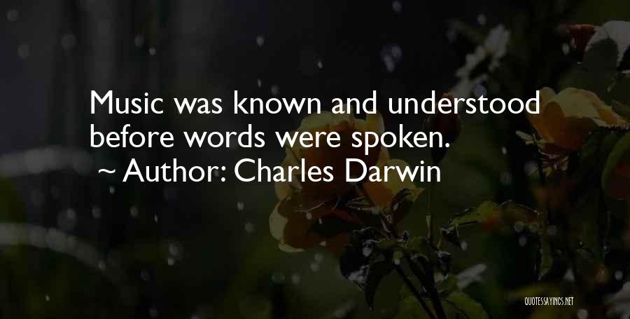 Charles Darwin Quotes: Music Was Known And Understood Before Words Were Spoken.