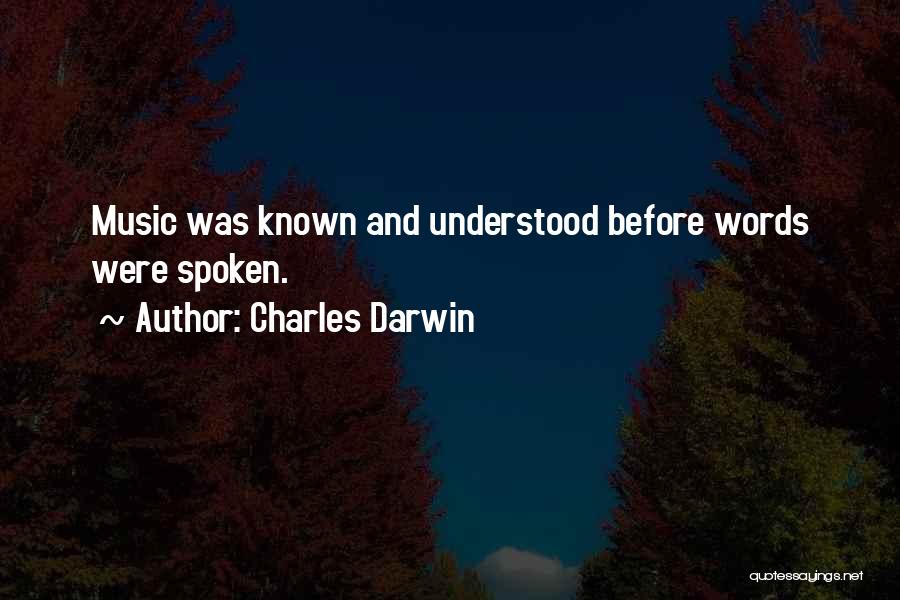 Charles Darwin Quotes: Music Was Known And Understood Before Words Were Spoken.