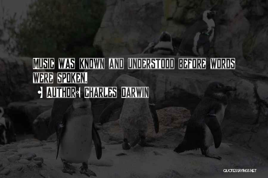 Charles Darwin Quotes: Music Was Known And Understood Before Words Were Spoken.
