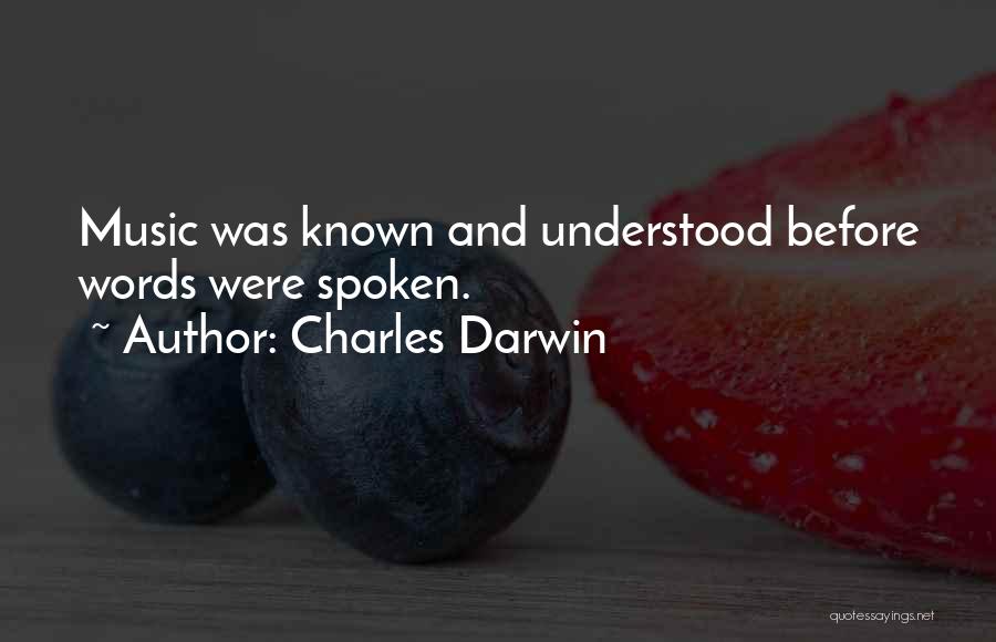 Charles Darwin Quotes: Music Was Known And Understood Before Words Were Spoken.