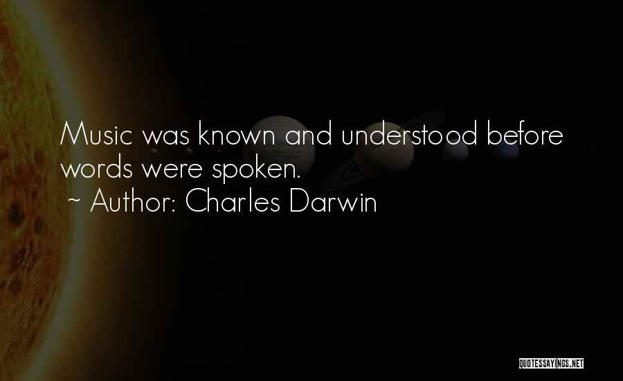 Charles Darwin Quotes: Music Was Known And Understood Before Words Were Spoken.