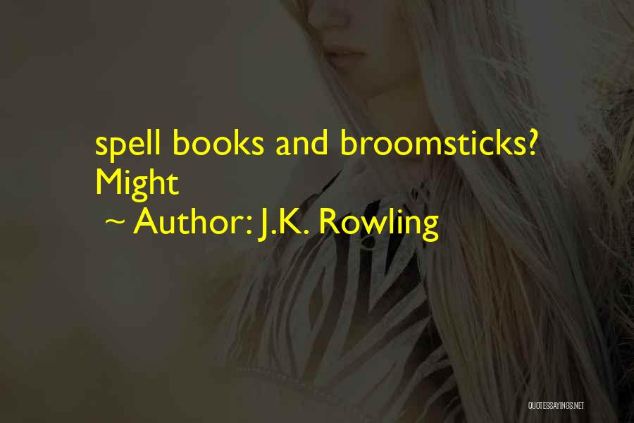 J.K. Rowling Quotes: Spell Books And Broomsticks? Might