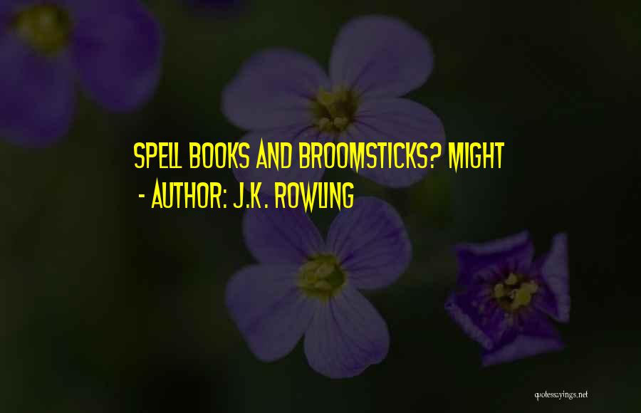 J.K. Rowling Quotes: Spell Books And Broomsticks? Might