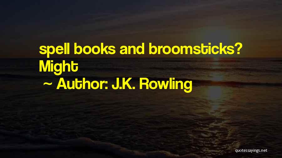 J.K. Rowling Quotes: Spell Books And Broomsticks? Might