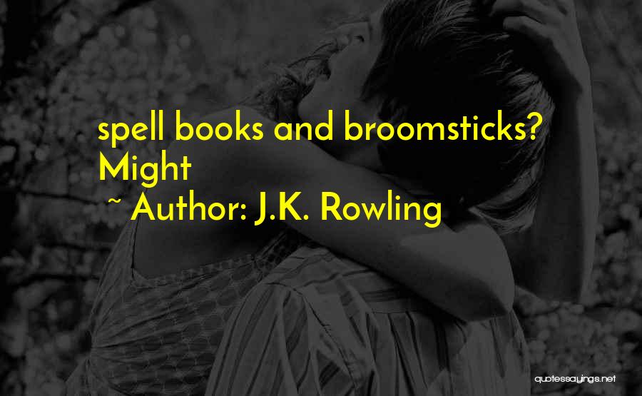 J.K. Rowling Quotes: Spell Books And Broomsticks? Might