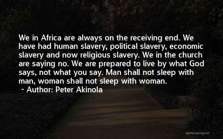 Peter Akinola Quotes: We In Africa Are Always On The Receiving End. We Have Had Human Slavery, Political Slavery, Economic Slavery And Now