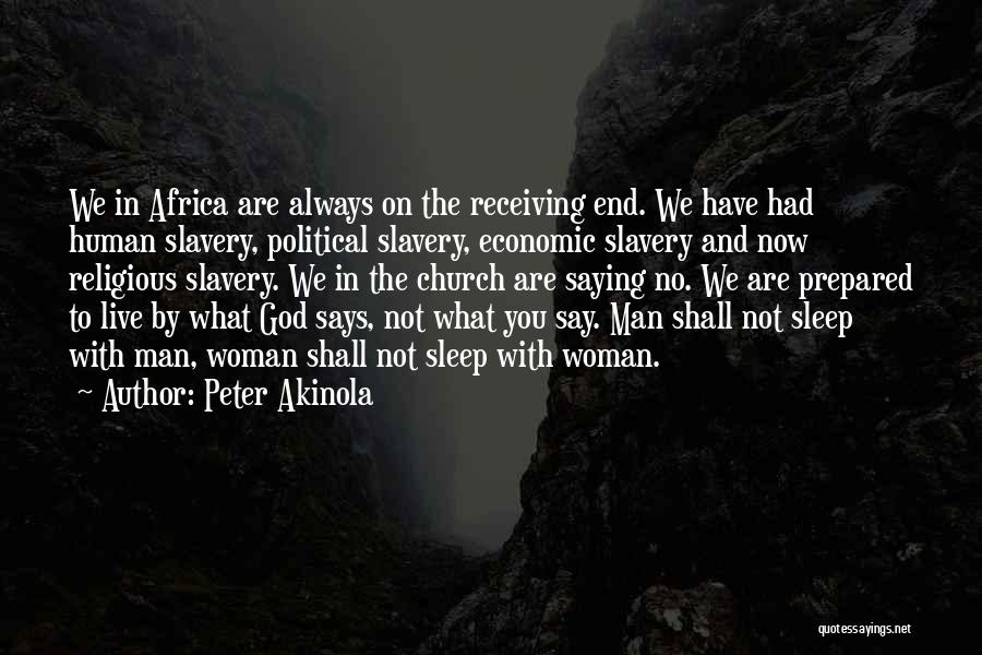 Peter Akinola Quotes: We In Africa Are Always On The Receiving End. We Have Had Human Slavery, Political Slavery, Economic Slavery And Now