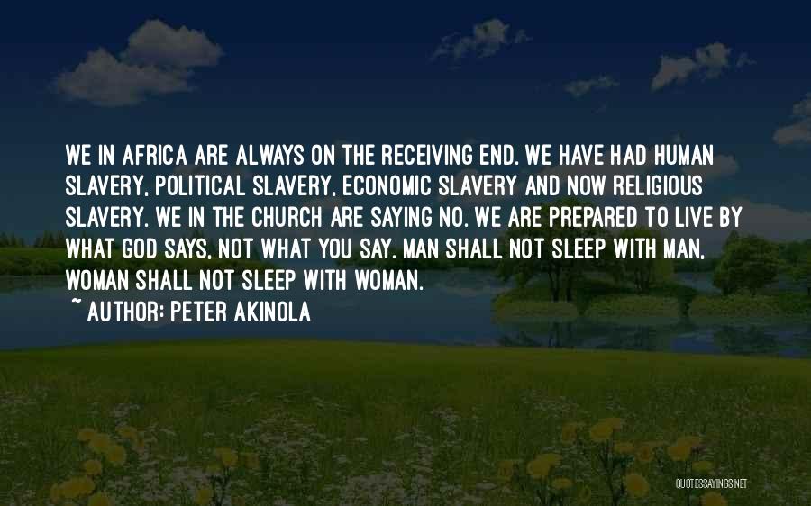 Peter Akinola Quotes: We In Africa Are Always On The Receiving End. We Have Had Human Slavery, Political Slavery, Economic Slavery And Now