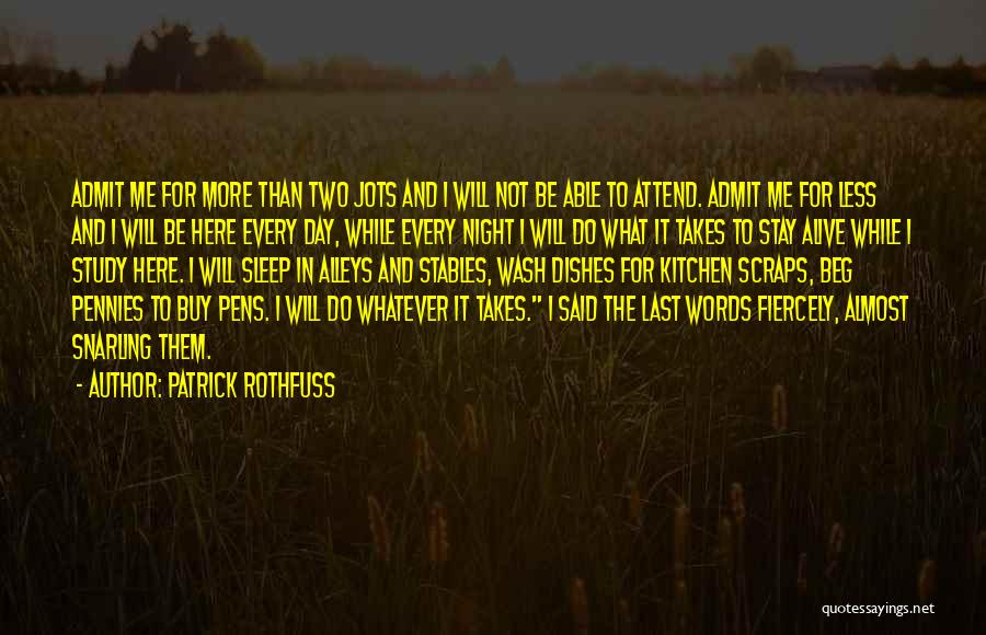 Patrick Rothfuss Quotes: Admit Me For More Than Two Jots And I Will Not Be Able To Attend. Admit Me For Less And