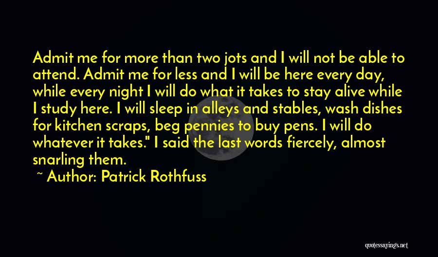 Patrick Rothfuss Quotes: Admit Me For More Than Two Jots And I Will Not Be Able To Attend. Admit Me For Less And