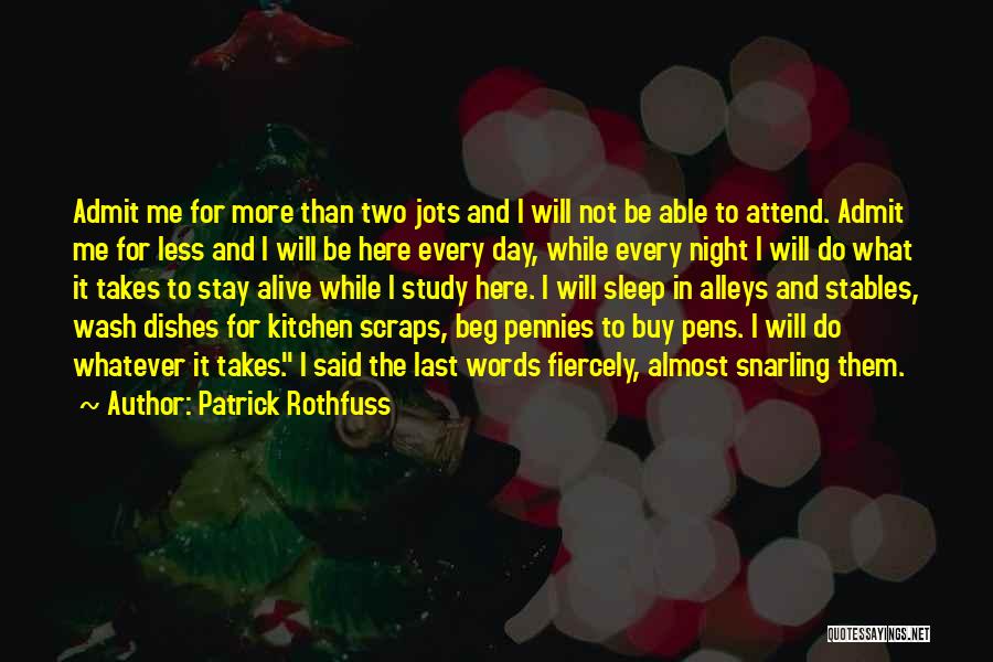 Patrick Rothfuss Quotes: Admit Me For More Than Two Jots And I Will Not Be Able To Attend. Admit Me For Less And