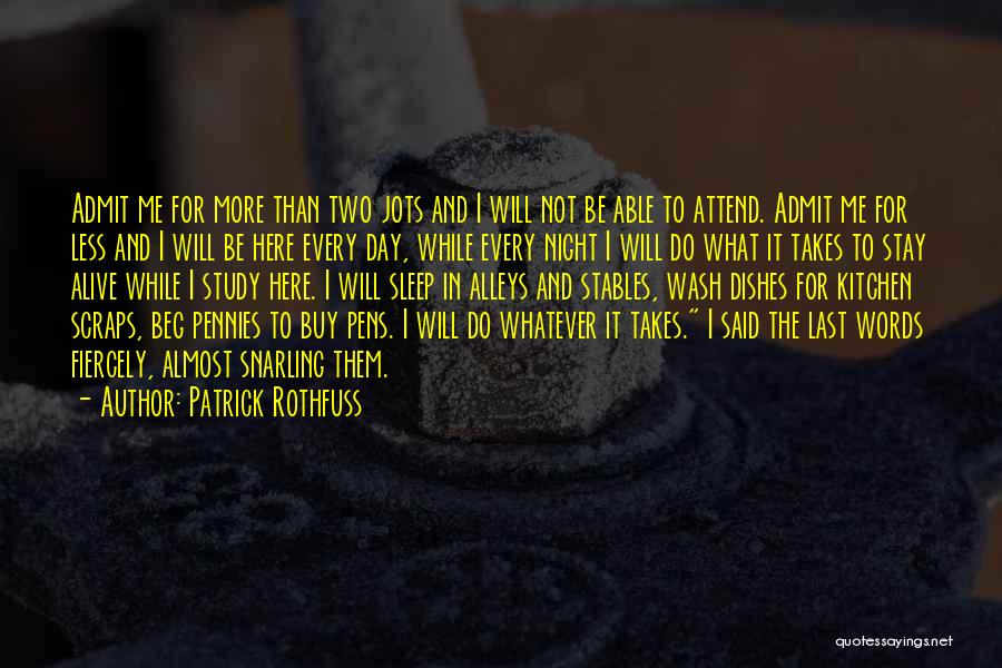 Patrick Rothfuss Quotes: Admit Me For More Than Two Jots And I Will Not Be Able To Attend. Admit Me For Less And