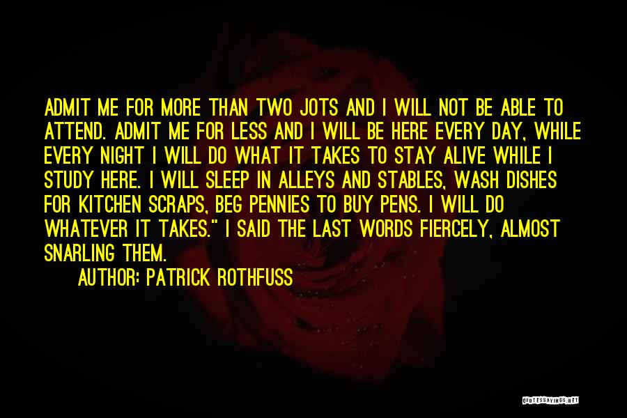 Patrick Rothfuss Quotes: Admit Me For More Than Two Jots And I Will Not Be Able To Attend. Admit Me For Less And