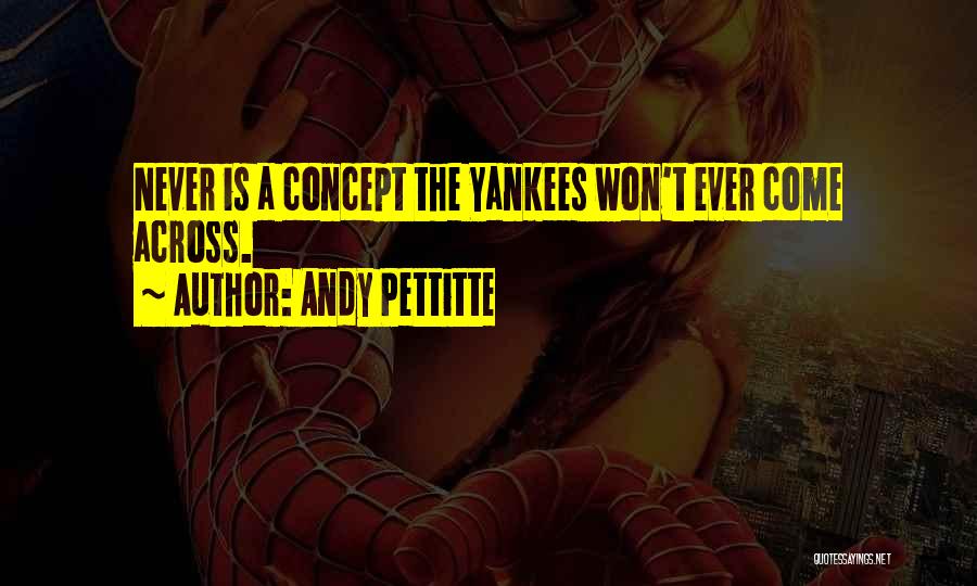 Andy Pettitte Quotes: Never Is A Concept The Yankees Won't Ever Come Across.