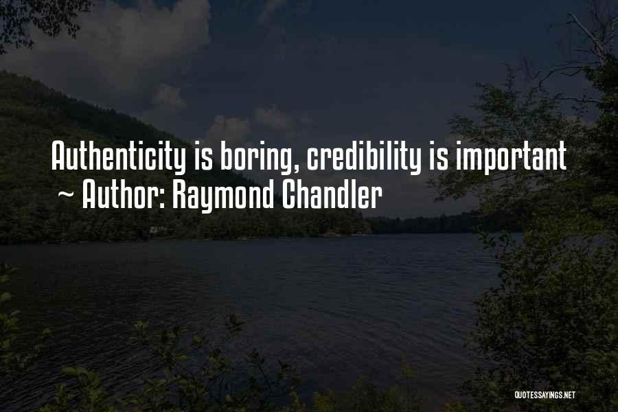 Raymond Chandler Quotes: Authenticity Is Boring, Credibility Is Important