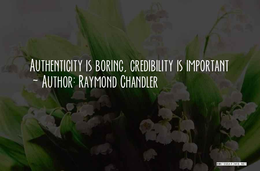 Raymond Chandler Quotes: Authenticity Is Boring, Credibility Is Important