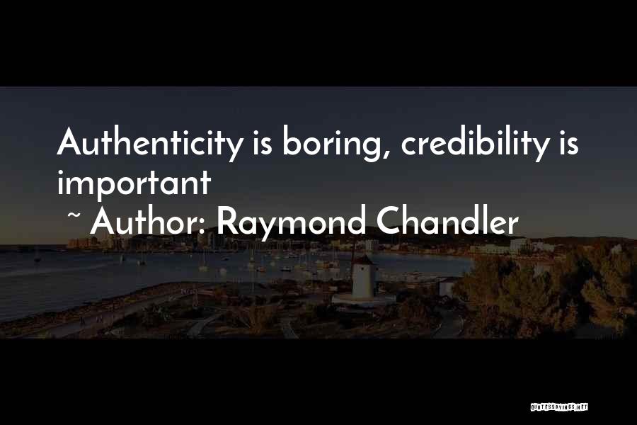 Raymond Chandler Quotes: Authenticity Is Boring, Credibility Is Important