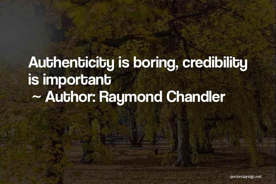 Raymond Chandler Quotes: Authenticity Is Boring, Credibility Is Important