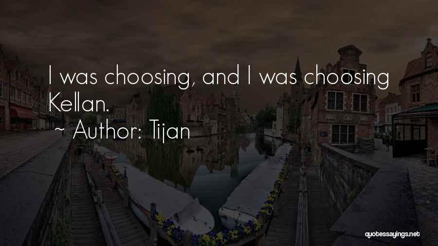 Tijan Quotes: I Was Choosing, And I Was Choosing Kellan.