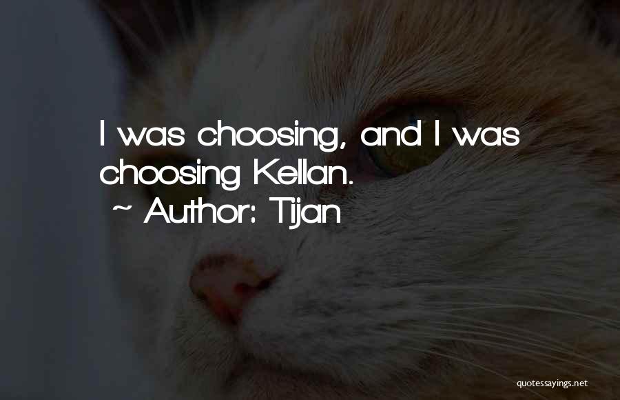 Tijan Quotes: I Was Choosing, And I Was Choosing Kellan.