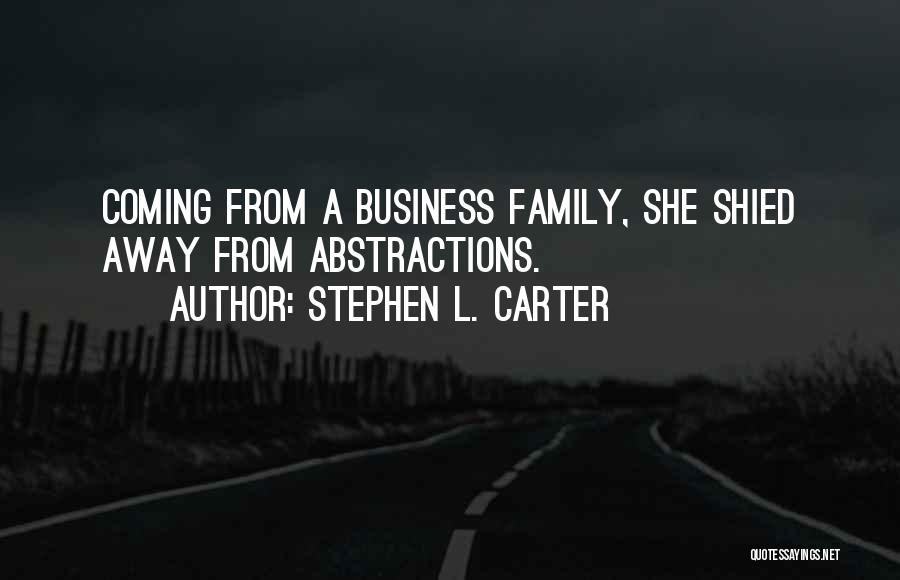 Stephen L. Carter Quotes: Coming From A Business Family, She Shied Away From Abstractions.