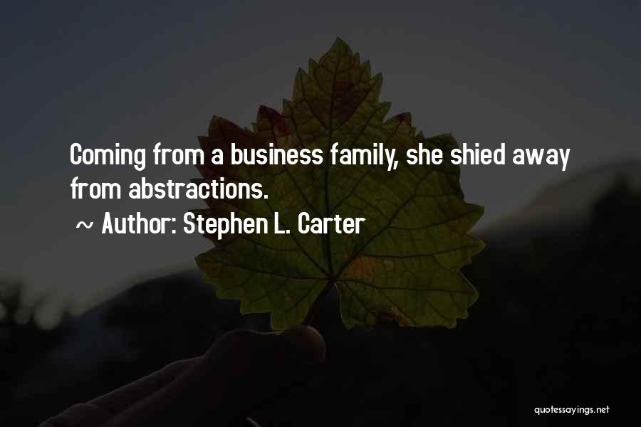 Stephen L. Carter Quotes: Coming From A Business Family, She Shied Away From Abstractions.
