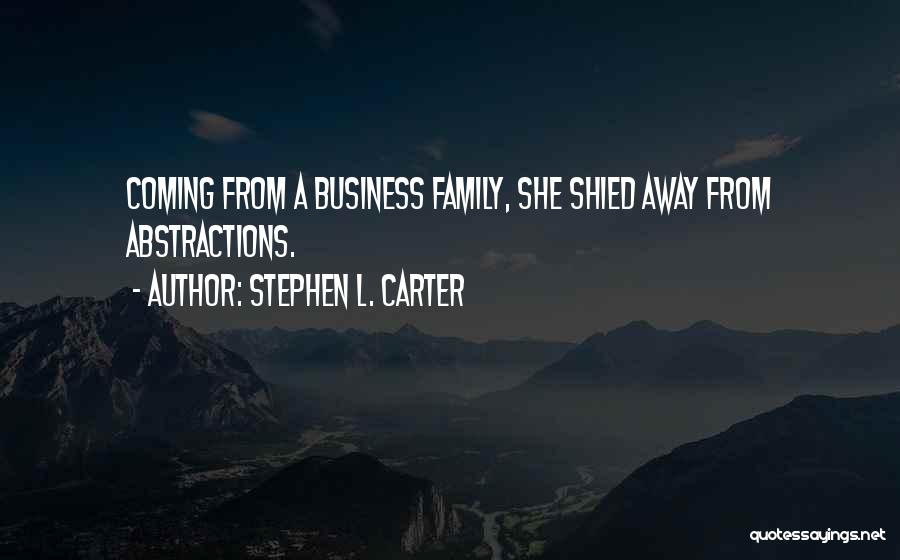 Stephen L. Carter Quotes: Coming From A Business Family, She Shied Away From Abstractions.