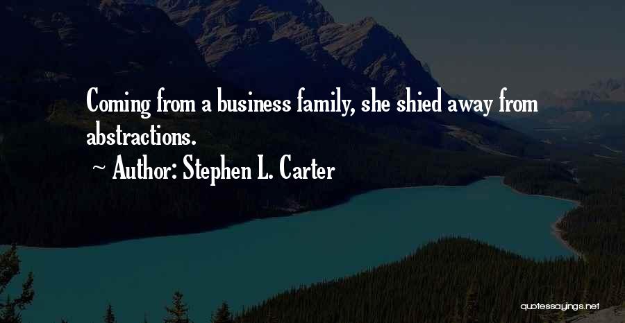 Stephen L. Carter Quotes: Coming From A Business Family, She Shied Away From Abstractions.