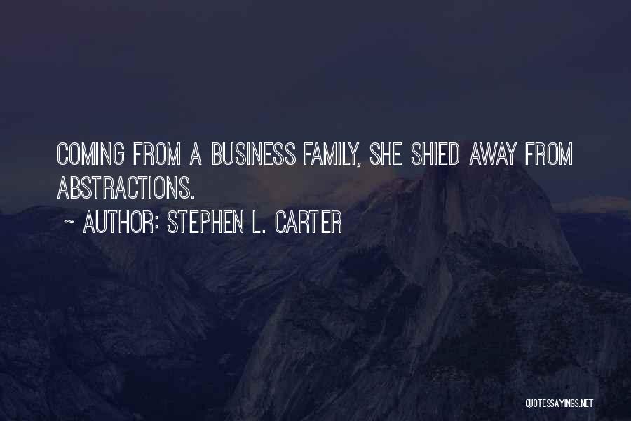 Stephen L. Carter Quotes: Coming From A Business Family, She Shied Away From Abstractions.