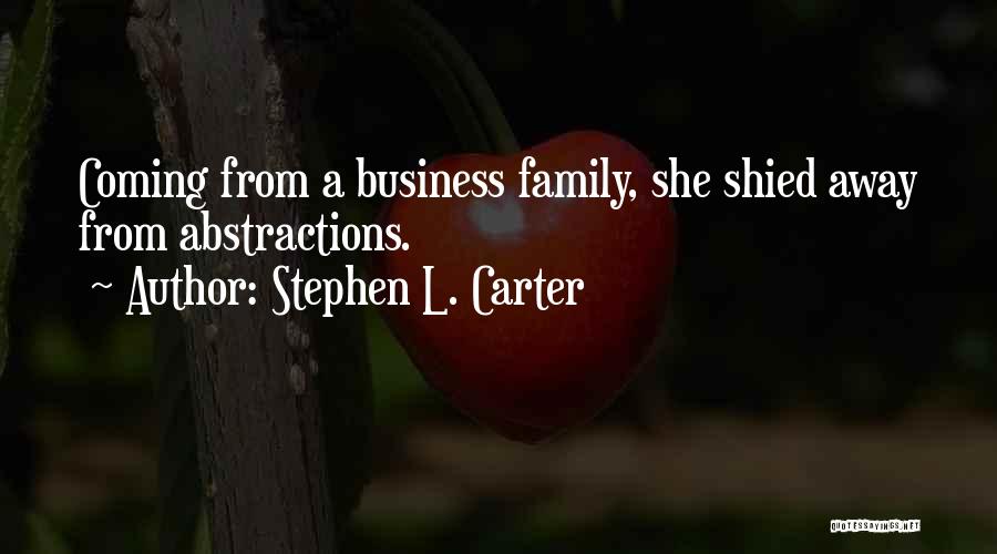 Stephen L. Carter Quotes: Coming From A Business Family, She Shied Away From Abstractions.