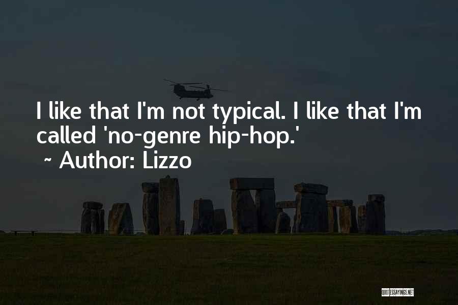 Lizzo Quotes: I Like That I'm Not Typical. I Like That I'm Called 'no-genre Hip-hop.'