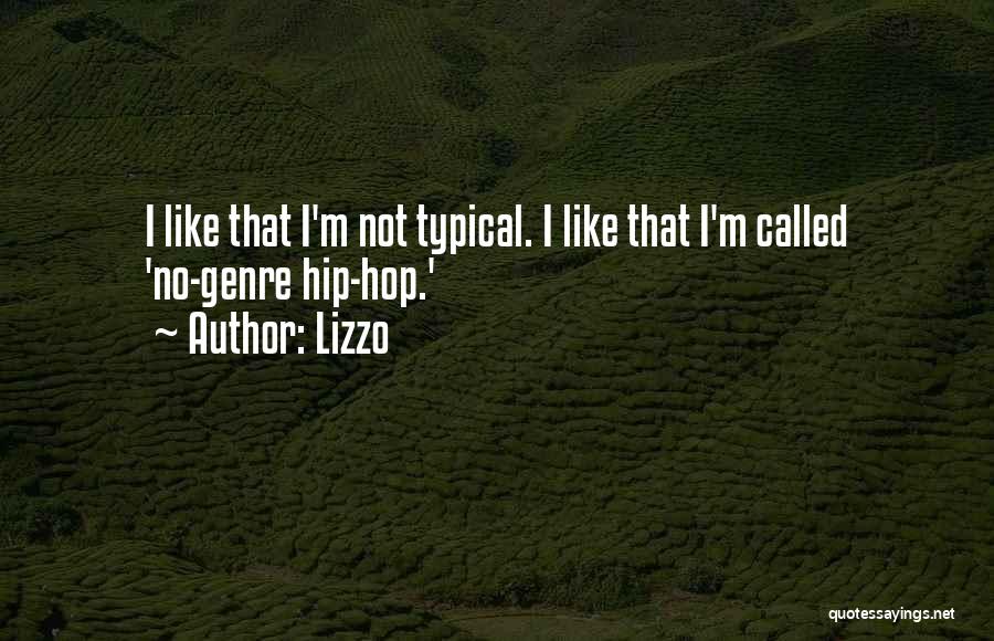 Lizzo Quotes: I Like That I'm Not Typical. I Like That I'm Called 'no-genre Hip-hop.'