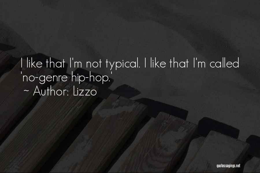 Lizzo Quotes: I Like That I'm Not Typical. I Like That I'm Called 'no-genre Hip-hop.'