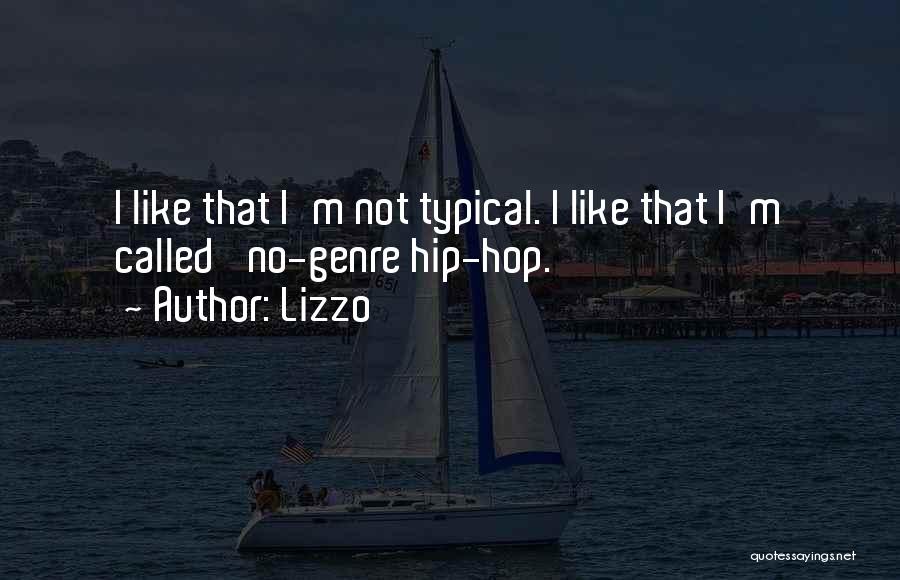 Lizzo Quotes: I Like That I'm Not Typical. I Like That I'm Called 'no-genre Hip-hop.'